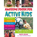 Awesome Foods for Active Kids: The ABCs of Eating for Energy and Health