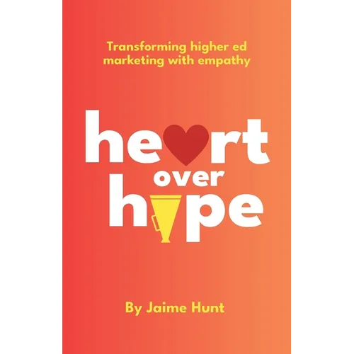 Heart Over Hype: Transforming Higher Ed Marketing with Empathy