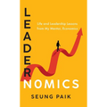 Leadernomics: Life and Leadership Lessons from My Mentor, Economics