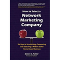 How to Select a Network Marketing Company: Six Keys to Scrutinizing, Comparing, and Selecting a Million-Dollar Home-Based Business