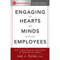 Engaging the Hearts and Minds of All Your Employees: How to Ignite Passionate Performance for Better Business Results