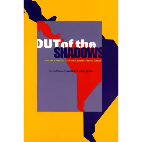 Out of the Shadows: Political Action and the Informal Economy in Latin America