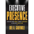 Executive Presence: Step Into Your Power, Convey Confidence, & Lead With Conviction