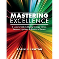 Mastering Excellence: A Leader's Guide to Aligning Strategy, Culture, Customer Experience & Measures of Success