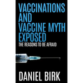 Vaccinations and Vaccine Myth Exposed: The reasons to be Afraid