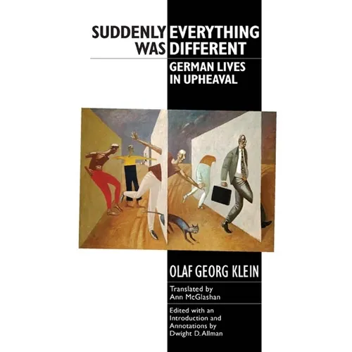 Suddenly Everything Was Different: German Lives in Upheaval