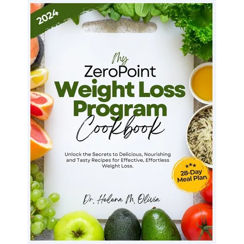My Zero Point Weight Loss Program Cookbook: Unlock the Secrets to Delicious, Nourishing and Tasty Recipes for Effective, Effortless Weight Loss. (28-D