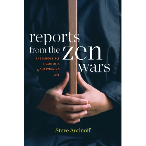 Reports from the Zen Wars: The Impossible Rigor of a Questioning Life