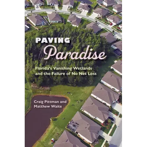 Paving Paradise: Florida's Vanishing Wetlands and the Failure of No Net Loss