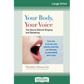 Your Body, Your Voice: The Key to Natural Singing and Speaking (16pt Large Print Edition)