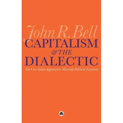 Capitalism and the Dialectic: The Uno-Sekine Approach to Marxian Political Economy