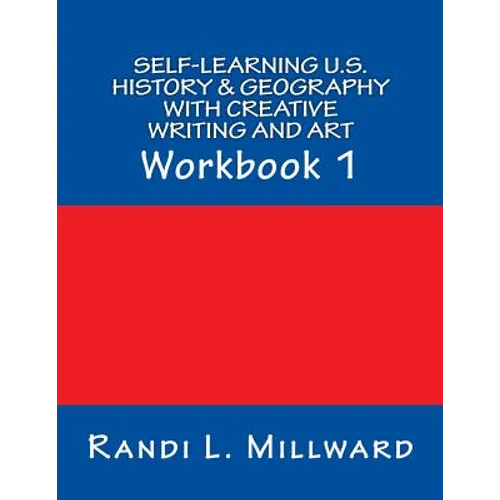 Self-Learning U.S. History & Geography with Creative Writing and Art: Workbook 1