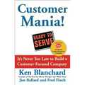 Customer Mania!: It's Never Too Late to Build a Customer-Focused Company