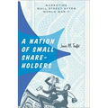 A Nation of Small Shareholders: Marketing Wall Street After World War II