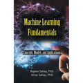 Machine Learning Fundamentals: Concepts, Models, and Applications