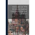 History of the Russian Empire Under Peter the Great
