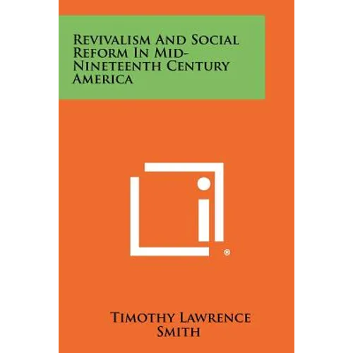 Revivalism and Social Reform in Mid-Nineteenth Century America