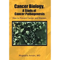 Cancer Biology, A Study of Cancer Pathogenesis: How to Prevent Cancer and Diseases