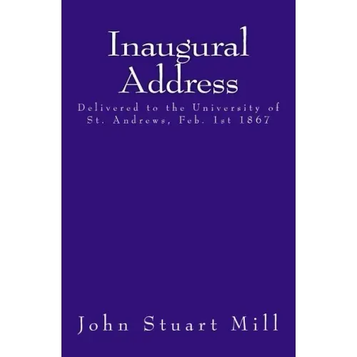 Inaugural Address: Delivered to the University of St. Andrews, Feb. 1st 1867