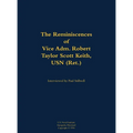 The Reminiscences of Vice Adm. Robert Taylor Scott Keith, USN (Ret.): 1905-1989