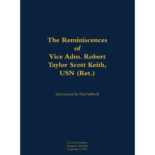 The Reminiscences of Vice Adm. Robert Taylor Scott Keith, USN (Ret.): 1905-1989