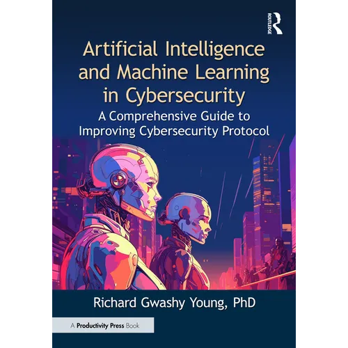 Artificial Intelligence and Machine Learning in Cybersecurity: A Comprehensive Guide to Improving Cybersecurity Protocol