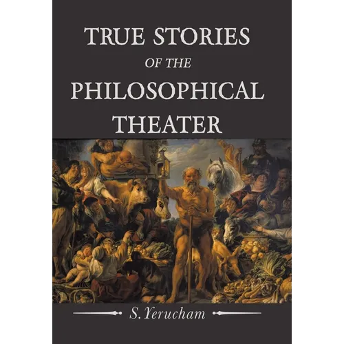 True Stories of the Philosophical Theater