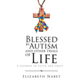 Blessed by Autism and Other Trials of Life: A Journey in Faith and Trust