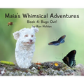 Maia's Whimsical Adventures: Book 4: Bugs Out!
