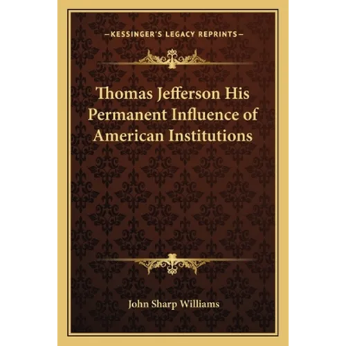 Thomas Jefferson His Permanent Influence of American Institutions