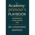 The Academypreneur's Playbook: Turn Knowledge into a Revenue Generating School