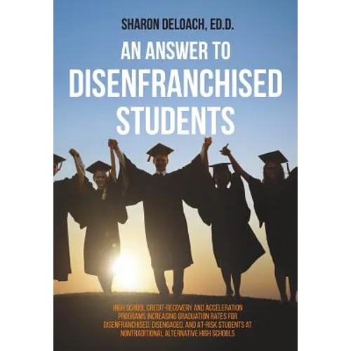An Answer to Disenfranchised Students: High School Credit-Recovery and Acceleration Programs Increasing Graduation Rates for Disenfranchised, Disengag