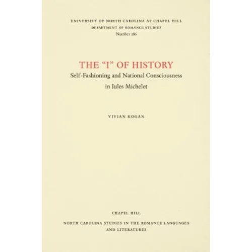 The I of History: Self-Fashioning and National Consciousness in Jules Michelet