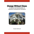 Change Without Chaos: A Case for the Transformation of Jamaica's Constitutional Framework