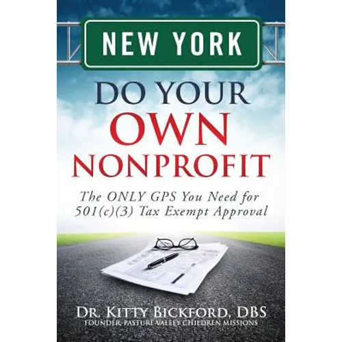 New York Do Your Own Nonprofit: The ONLY GPS You Need for 501c3 Tax Exempt Approval