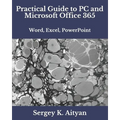 Practical Guide to PC and Microsoft Office 365: Word, Excel, PowerPoint