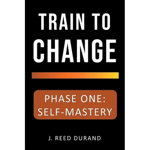 Train to Change: Phase One: Self-Mastery