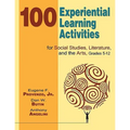 100 Experiential Learning Activities for Social Studies, Literature, and the Arts, Grades 5-12