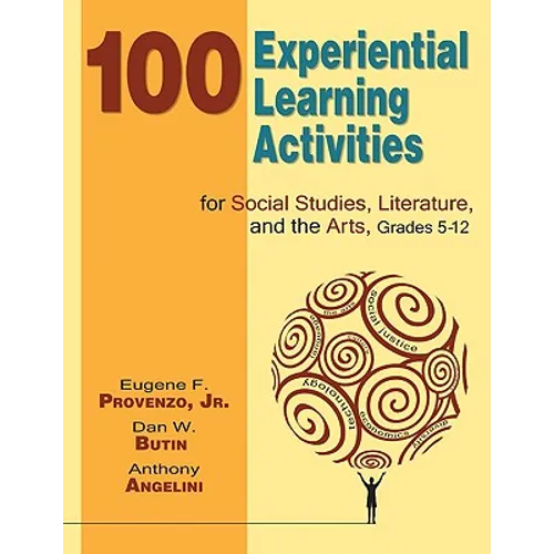 100 Experiential Learning Activities for Social Studies, Literature, and the Arts, Grades 5-12