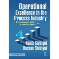 Operational Excellence in the Process Industry: A Practitioner's Guide to Lean Six SIGMA