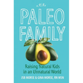 Paleo Family: Raising Natural Kids in an Unnatural World