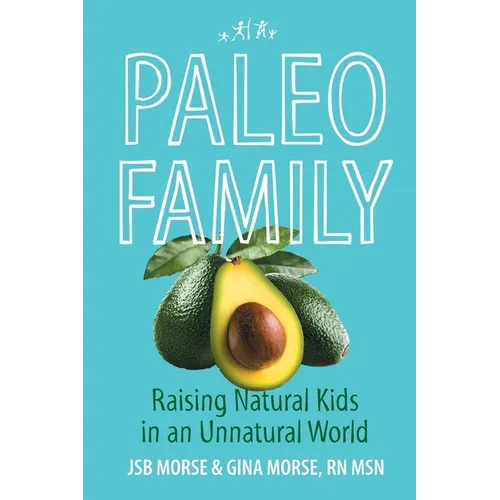 Paleo Family: Raising Natural Kids in an Unnatural World