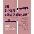 The Clinical Conversationalist: A Patient Educator's Guide to Working With Insomnia Clients