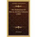 The Meditations Of Marcus Aurelius Antonius (1906)