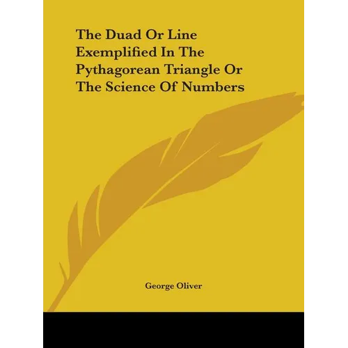 The Duad Or Line Exemplified In The Pythagorean Triangle Or The Science Of Numbers