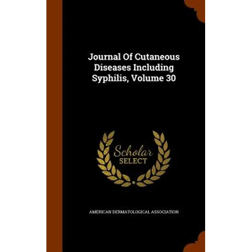 Journal Of Cutaneous Diseases Including Syphilis, Volume 30