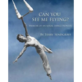 Can You See Me Flying?: Memoir of an Aerial Dance Pioneer