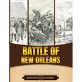 Battle of New Orleans: A Brief Overview from Beginning to the