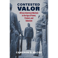Contested Valor: African American Marines in the Age of Power, Protest, and Tokenism