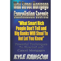 Wall Street Mortgage Cancellation Secrets: What Smart Rich People Don't Tell and Big Banks Will Steal To Not Let You Know